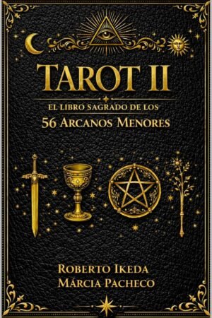 Tarot II. El libro sagrado de los 56 Arcanos Menores de Roberto Ikeda