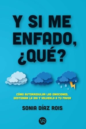 Y si me enfado, ¿qué? de Sonia Díaz Rois