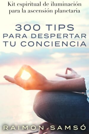 300 tips para despertar tu conciencia de Raimon Samsó