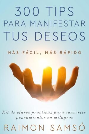 300 tips para manifestar tus deseos de Raimon Samsó