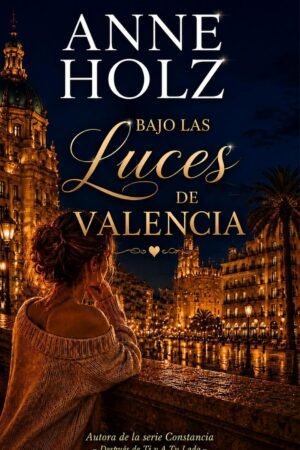 Bajo Las Luces de Valencia de Anne Holz