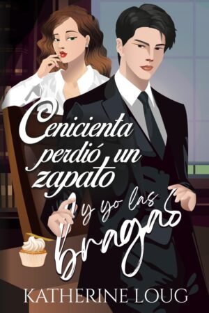 Cenicienta perdió un zapato y yo las bragas de Katherine Loug