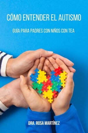 Cómo Entender el Autismo de Dra. Rosa Martínez
