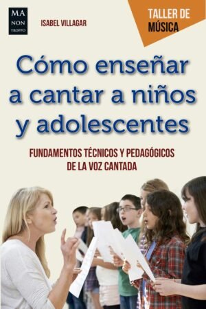 Cómo enseñar a cantar a niños y adolescentes de Isabel Villagar