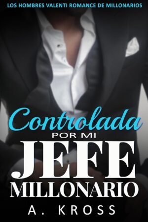 Controlada por mi Jefe Millonario de A. Kross