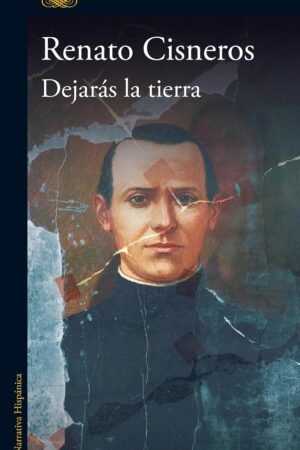 Dejarás la tierra de Renato Cisneros