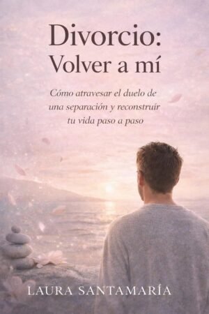 Divorcio: Volver a mí de Laura Santamaría