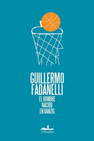 El Hombre Nacido en Danzig de Guillermo Fadanelli