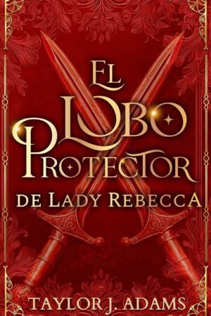 El Lobo Protector de Lady Rebecca de Taylor J. Adams