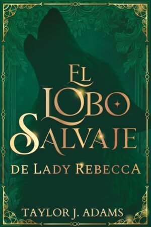 El Lobo Salvaje de Lady Rebecca de Taylor J. Adams