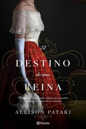 El destino de una reina de Allison Pataki