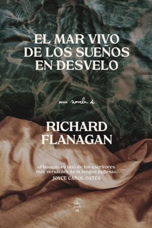 El mar vivo de los sueños en desvelo de Richard Flanagan