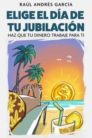 Elige el día de tu jubilación de Raúl Andrés García