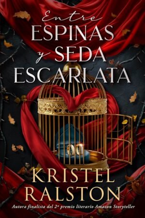 Entre espinas y seda escarlata de Kristel Ralston