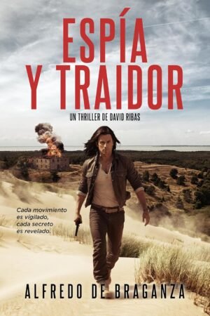 Espía y traidor de Alfredo De Braganza