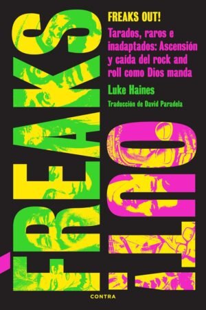 Freaks Out! Tarados, raros e inadaptados de Luke Haines
