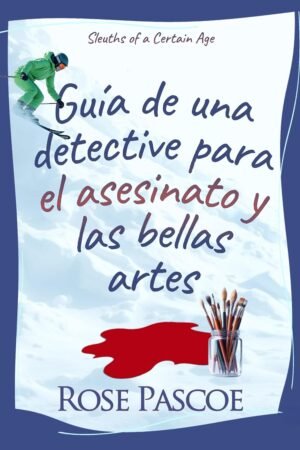 Guía de una detective para el asesinato y las Bellas artes de Rose Pascoe