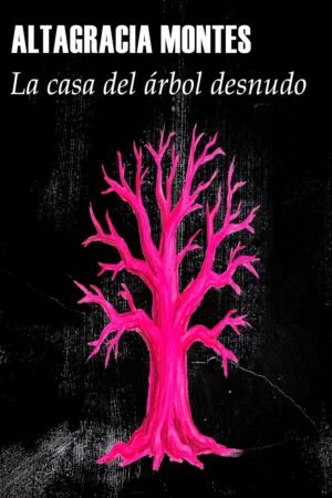 La casa del árbol desnudo de Altagracia Montes