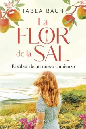 La flor de la sal. El sabor de un nuevo comienzo de Tabea Bach