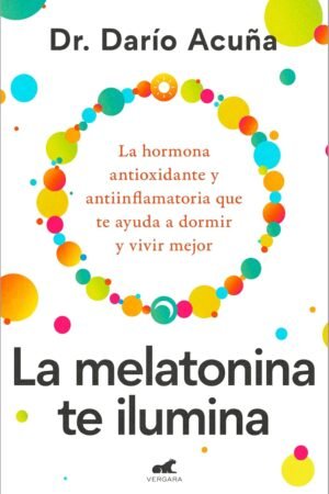 La melatonina te ilumina de Dr. Darío Acuña