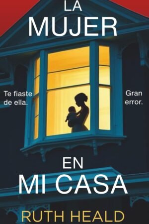 La mujer en mi casa de Ruth Heald
