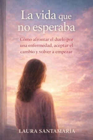 La vida que no esperaba de Laura Santamaría
