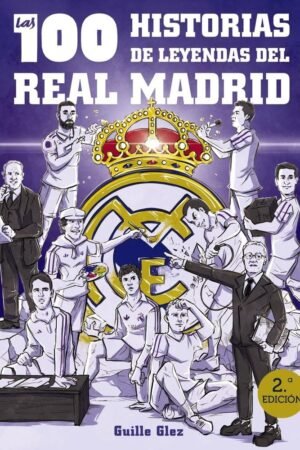 Las 100 historias de leyendas del Real Madrid de Guillermo González Robles