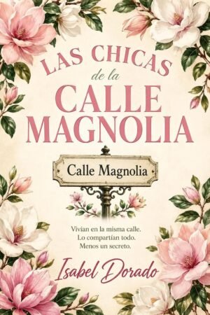 Las chicas de la calle Magnolia de Isabel Dorado