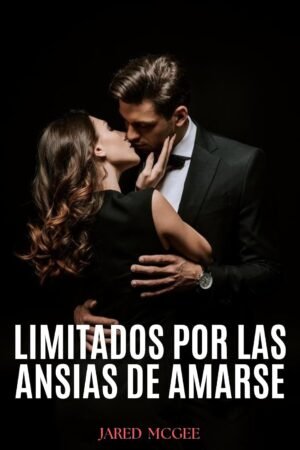 Limitados por las ansias de amarse de Jared McGee