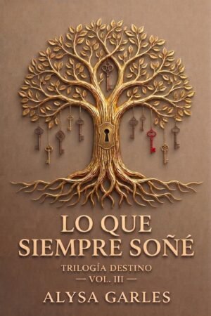 Lo que siempre soñé de Alysa Garles