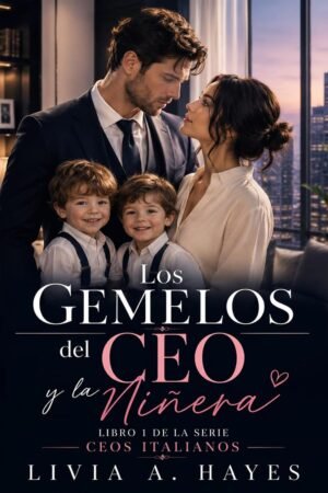 Los Gemelos del CEO y la Niñera de Livia A. Hayes
