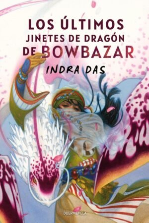 Los últimos jinetes de dragón de Indra Das