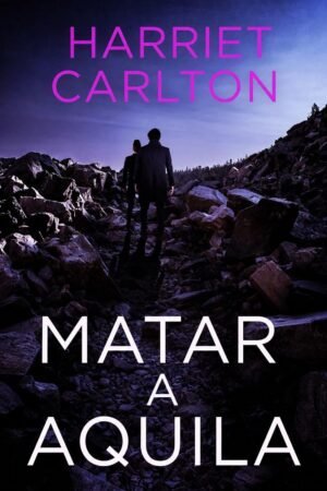 Matar a Aquila de Harriet Carlton