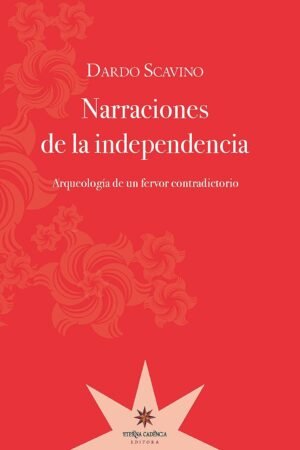 Narraciones de la independencia de Dardo Scavino