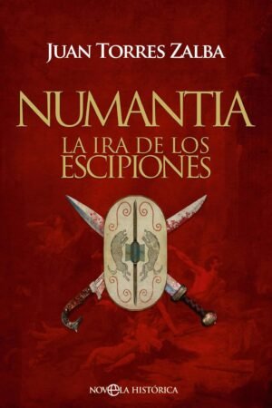 Numantia. La ira de los Escipio de Juan Torres Zalba