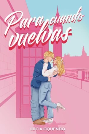 Para cuando vuelvas de Lucía Oquendo Sanmartín