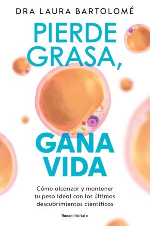 Pierde grasa, gana vida de Dra. Laura Bartolomé