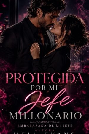 Protegida por mi jefe millonario de Mell Evans