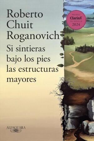 Si sintieras bajo los pies las estructuras mayores de Roberto Chuit Roganovich