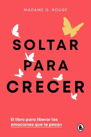Soltar para crecer de Madame G. Rouge
