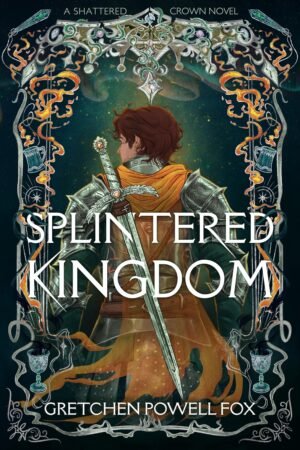 Splintered Kingdom de Gretchen Powell Fox