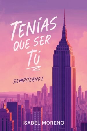 Tenías que ser tú de Isabel Moreno