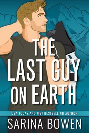 The Last Guy on Earth de Sarina Bowen
