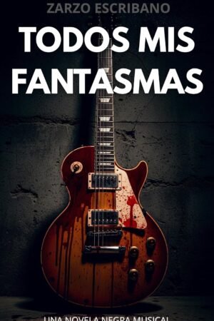 Todos mis fantasmas de Zarzo Escribano