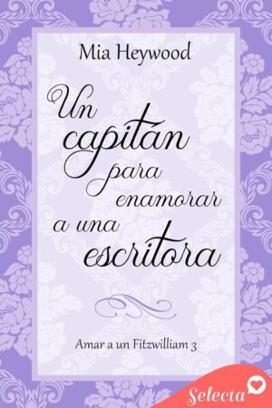Un capitán para enamorar a una escritora de Mia Heywood