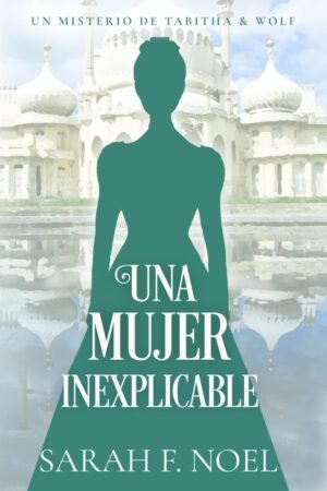 Una Mujer Inexplicable de Sarah F. Noel
