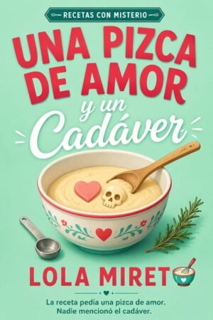Una pizca de amor y un cadáver de Lola Miret