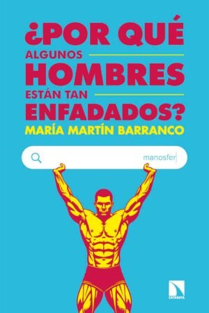 Portada de ¿Por qué algunos hombres están tan enfadados? de María Martín Barranco