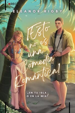 ¡Esto no es una comedia romántica! de Eleonor Rigby
