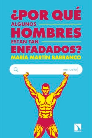 ¿Por qué algunos hombres están tan enfadados? de María Martín Barranco